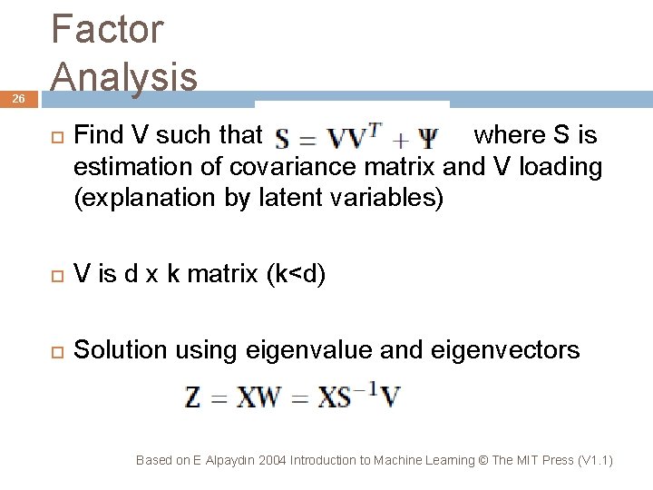 26 Factor Analysis Find V such that where S is estimation of covariance matrix