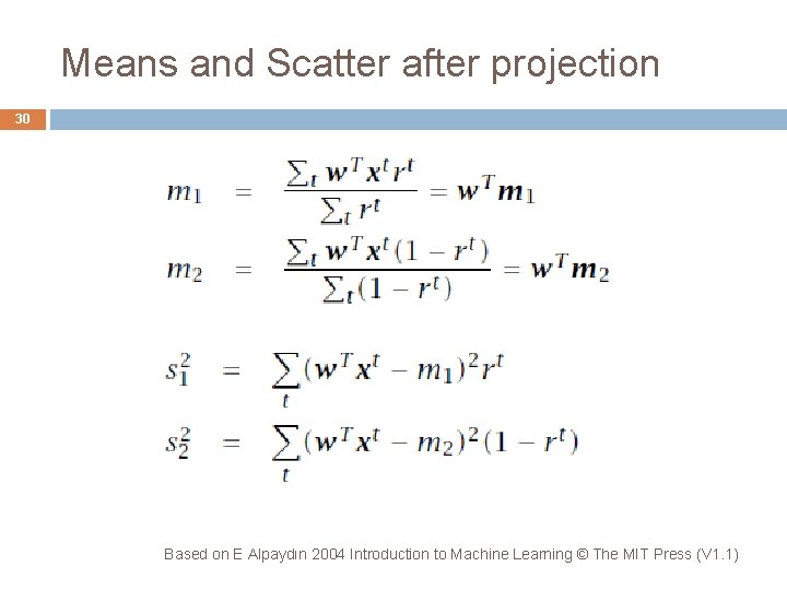 Means and Scatter after projection 30 Based on E Alpaydın 2004 Introduction to Machine