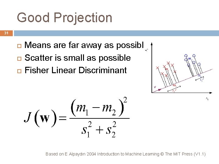 Good Projection 31 Means are far away as possible Scatter is small as possible