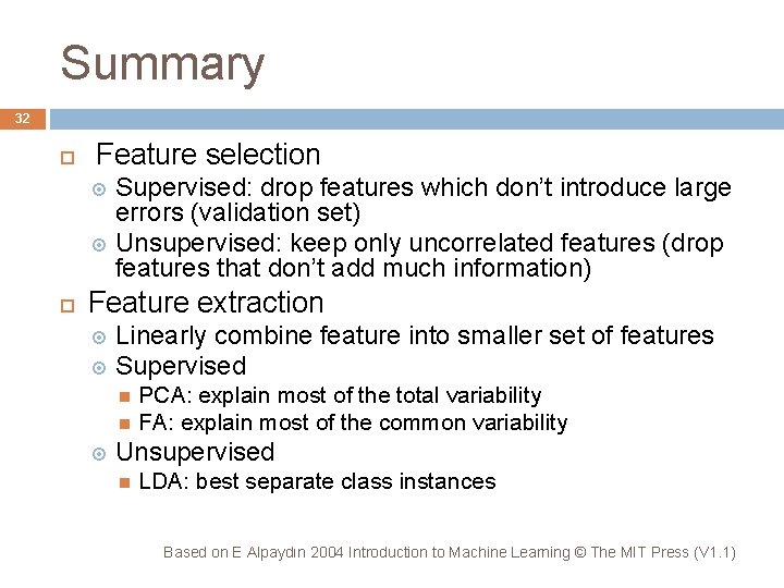 Summary 32 Feature selection Supervised: drop features which don’t introduce large errors (validation set)