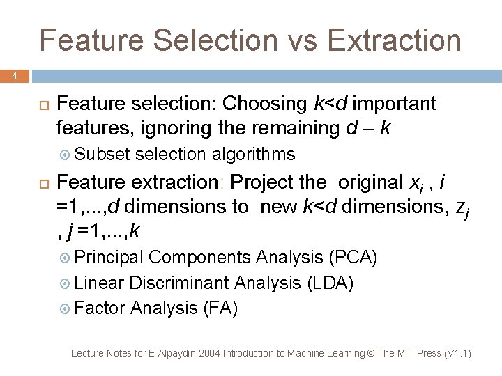 Feature Selection vs Extraction 4 Feature selection: Choosing k<d important features, ignoring the remaining