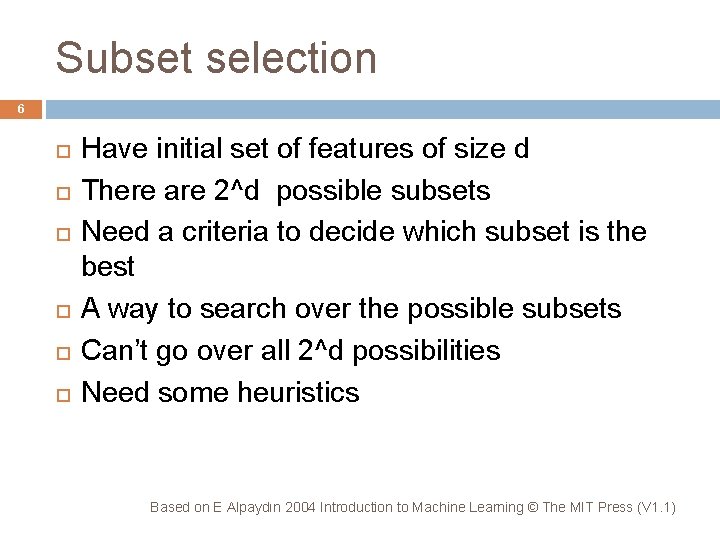 Subset selection 6 Have initial set of features of size d There are 2^d