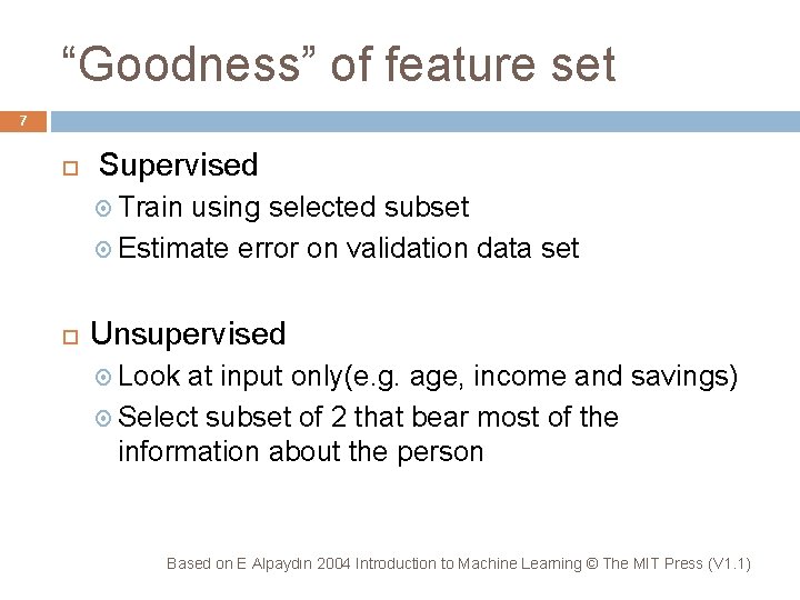 “Goodness” of feature set 7 Supervised Train using selected subset Estimate error on validation
