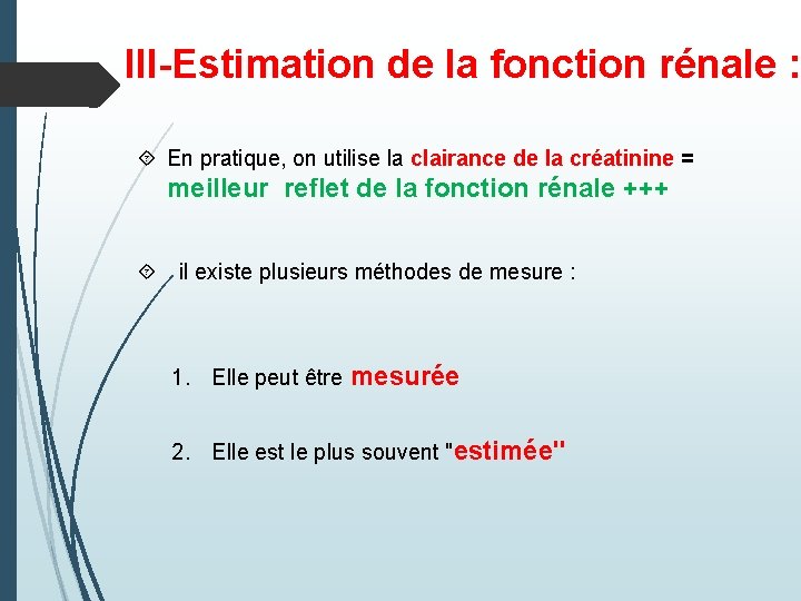 III-Estimation de la fonction rénale : En pratique, on utilise la clairance de la