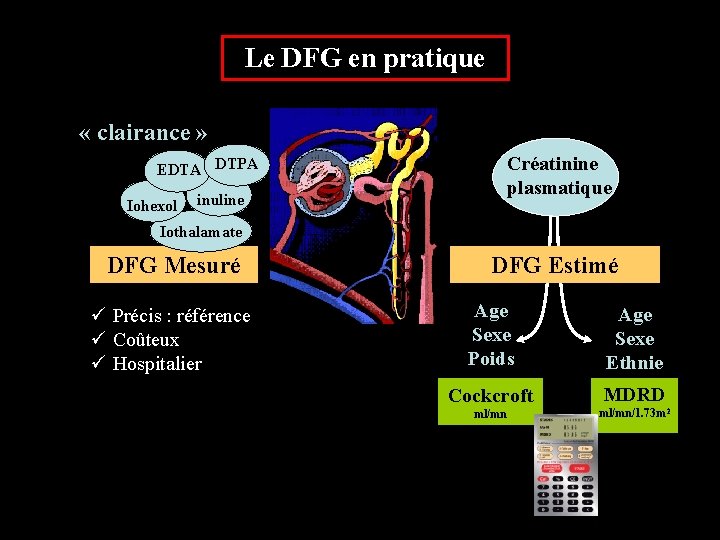 Le DFG en pratique « clairance » Créatinine plasmatique EDTA DTPA Iohexol inuline Iothalamate