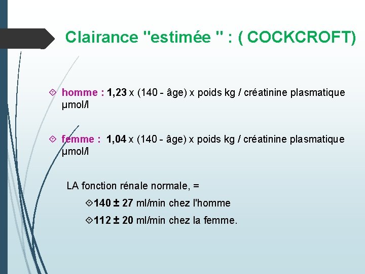 Clairance "estimée " : ( COCKCROFT) homme : 1, 23 x (140 - âge)