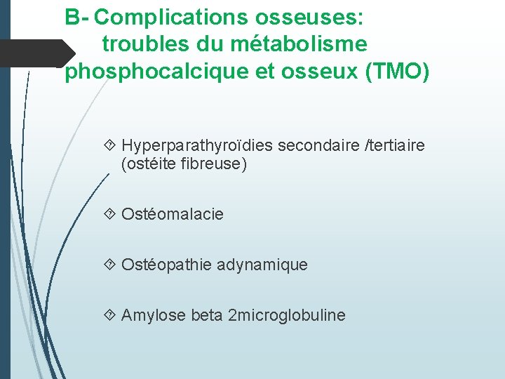 B- Complications osseuses: troubles du métabolisme phosphocalcique et osseux (TMO) Hyperparathyroïdies secondaire /tertiaire (ostéite