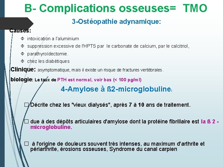 B- Complications osseuses= TMO 3 -Ostéopathie adynamique: Causes: intoxication a l’aluminium suppression excessive de