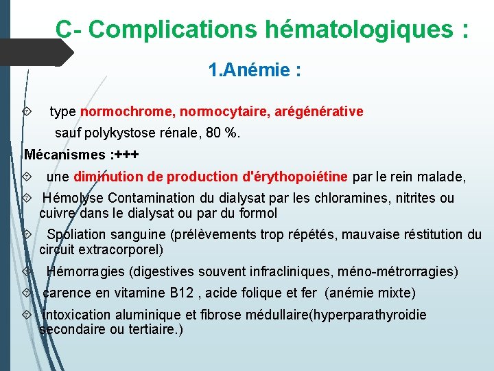 C- Complications hématologiques : 1. Anémie : type normochrome, normocytaire, arégénérative sauf polykystose rénale,