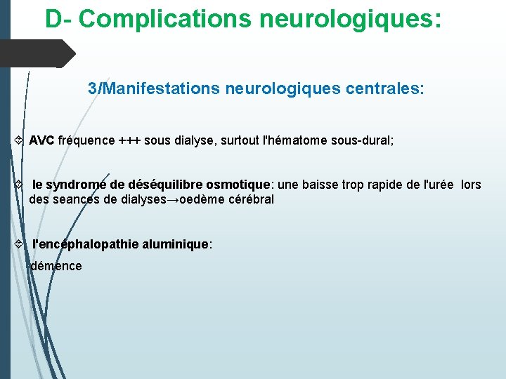 D- Complications neurologiques: 3/Manifestations neurologiques centrales: AVC fréquence +++ sous dialyse, surtout l'hématome sous-dural;