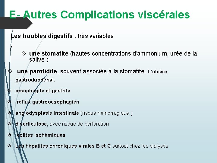 E- Autres Complications viscérales Les troubles digestifs : très variables , une stomatite (hautes