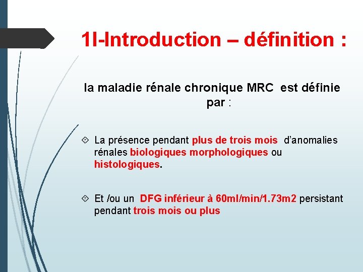 1 I-Introduction – définition : la maladie rénale chronique MRC est définie par :