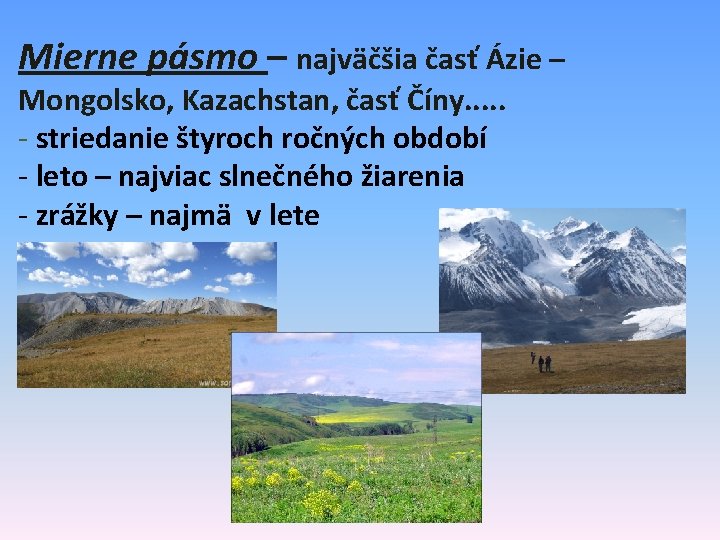 Mierne pásmo – najväčšia časť Ázie – Mongolsko, Kazachstan, časť Číny. . . -