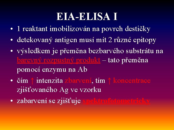 EIA-ELISA I • 1 reaktant imobilizován na povrch destičky • detekovaný antigen musí mít