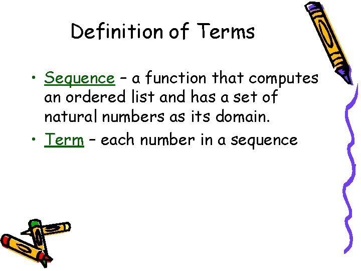 Definition of Terms • Sequence – a function that computes an ordered list and