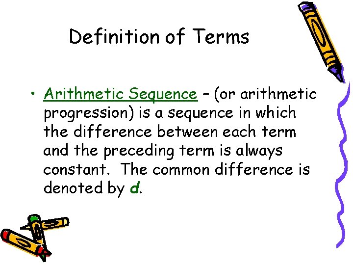 Definition of Terms • Arithmetic Sequence – (or arithmetic progression) is a sequence in