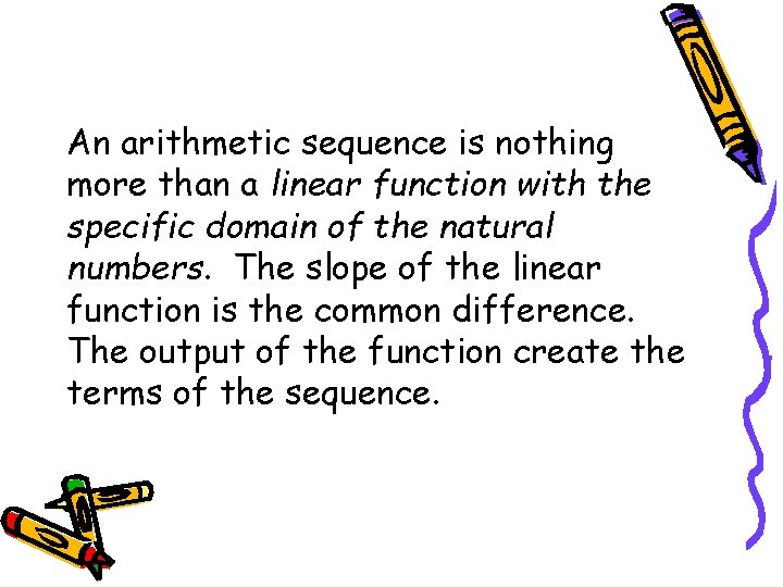 An arithmetic sequence is nothing more than a linear function with the specific domain
