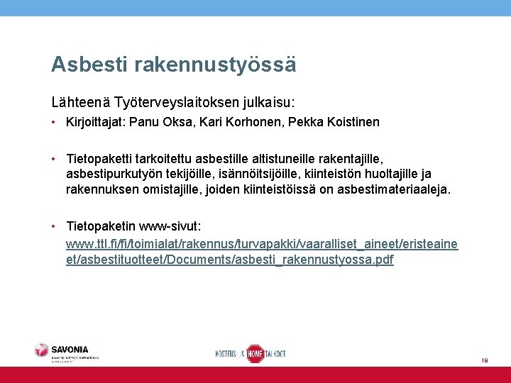 Asbesti rakennustyössä Lähteenä Työterveyslaitoksen julkaisu: • Kirjoittajat: Panu Oksa, Kari Korhonen, Pekka Koistinen •