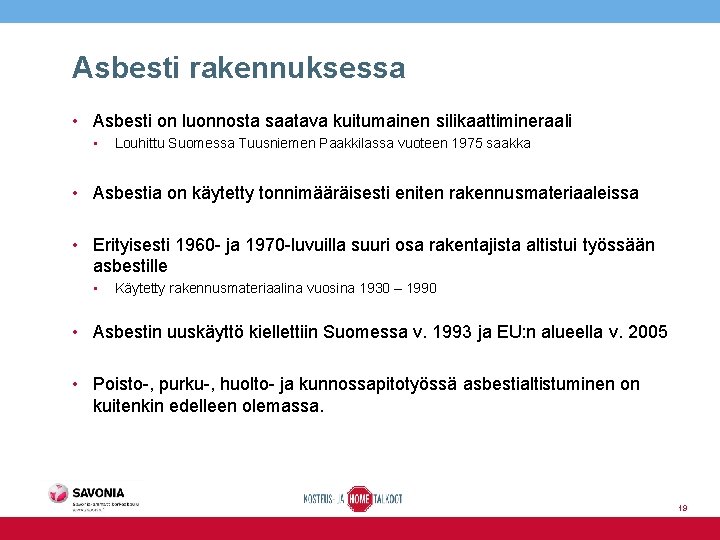 Asbesti rakennuksessa • Asbesti on luonnosta saatava kuitumainen silikaattimineraali • Louhittu Suomessa Tuusniemen Paakkilassa