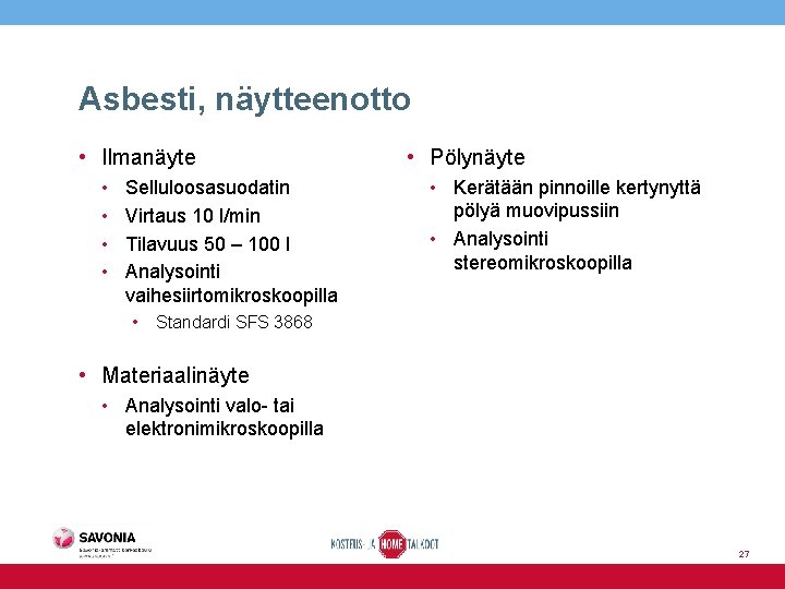 Asbesti, näytteenotto • Ilmanäyte • • Selluloosasuodatin Virtaus 10 l/min Tilavuus 50 – 100