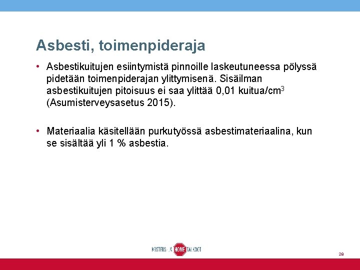 Asbesti, toimenpideraja • Asbestikuitujen esiintymistä pinnoille laskeutuneessa pölyssä pidetään toimenpiderajan ylittymisenä. Sisäilman asbestikuitujen pitoisuus