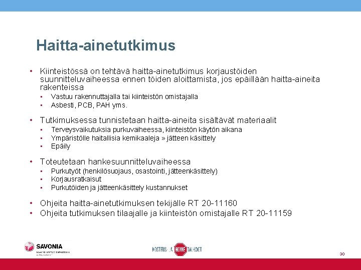 Haitta-ainetutkimus • Kiinteistössä on tehtävä haitta-ainetutkimus korjaustöiden suunnitteluvaiheessa ennen töiden aloittamista, jos epäillään haitta-aineita