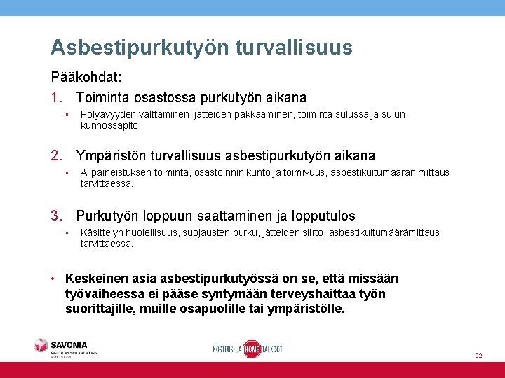 Asbestipurkutyön turvallisuus Pääkohdat: 1. Toiminta osastossa purkutyön aikana • Pölyävyyden välttäminen, jätteiden pakkaaminen, toiminta