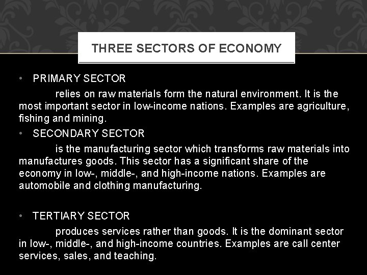 THREE SECTORS OF ECONOMY • PRIMARY SECTOR relies on raw materials form the natural THREE SECTORS OF ECONOMY • PRIMARY SECTOR relies on raw materials form the natural