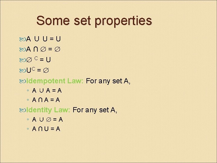 Some set properties A ∪ U = U A ∩ = C = U