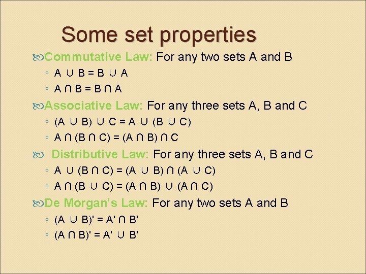 Some set properties Commutative Law: For any two sets A and B ◦ A∪B=B∪A