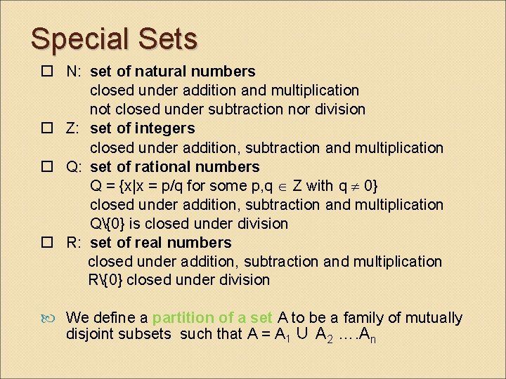 Special Sets N: set of natural numbers closed under addition and multiplication not closed