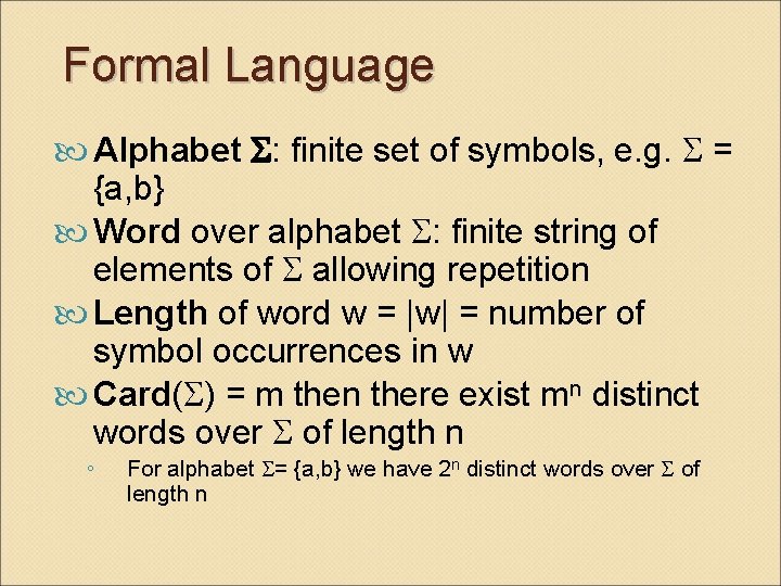 Formal Language Alphabet : finite set of symbols, e. g. = {a, b} Word