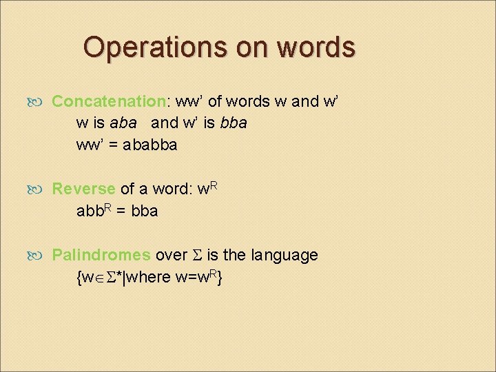 Operations on words Concatenation: ww’ of words w and w’ w is aba and