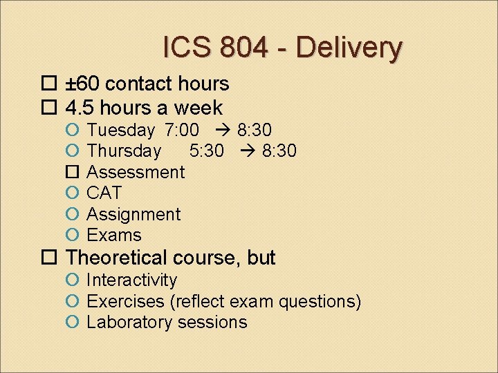 ICS 804 - Delivery ± 60 contact hours 4. 5 hours a week Tuesday