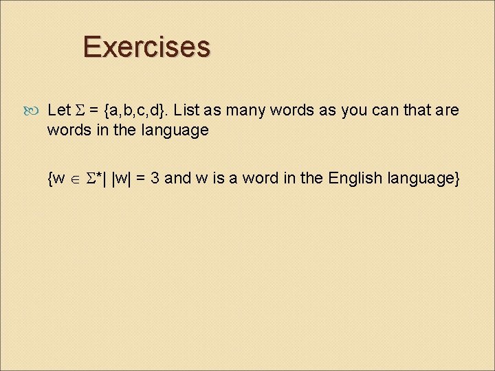 Exercises Let = {a, b, c, d}. List as many words as you can