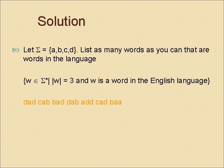 Solution Let = {a, b, c, d}. List as many words as you can