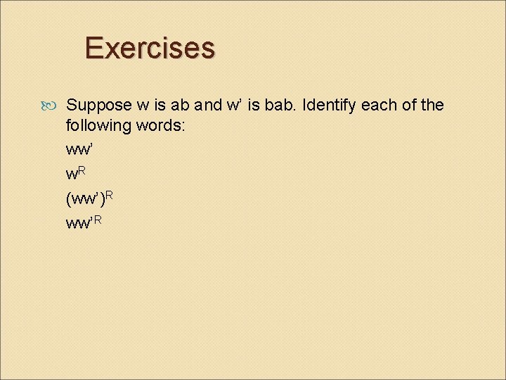 Exercises Suppose w is ab and w’ is bab. Identify each of the following