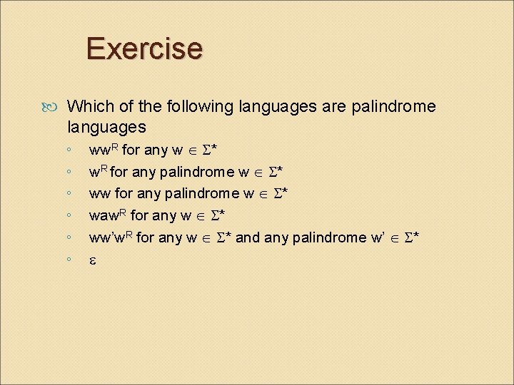 Exercise Which of the following languages are palindrome languages ◦ ◦ ◦ ww. R