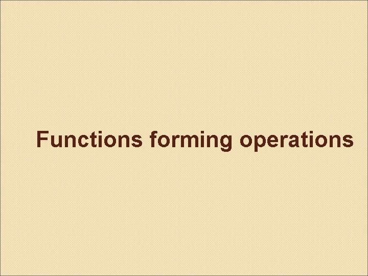 Functions forming operations 