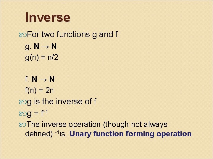 Inverse For two functions g and f: g: N N g(n) = n/2 f: