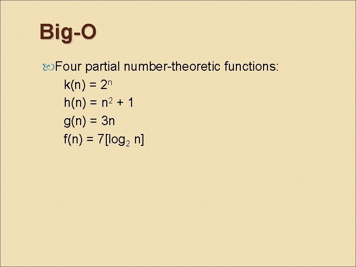 Big-O Four partial number-theoretic functions: k(n) = 2 n h(n) = n 2 +