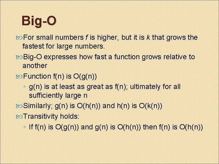 Big-O For small numbers f is higher, but it is k that grows the