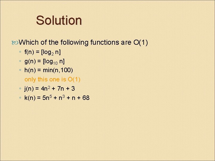 Solution Which of the following functions are O(1) ◦ f(n) = [log 2 n]
