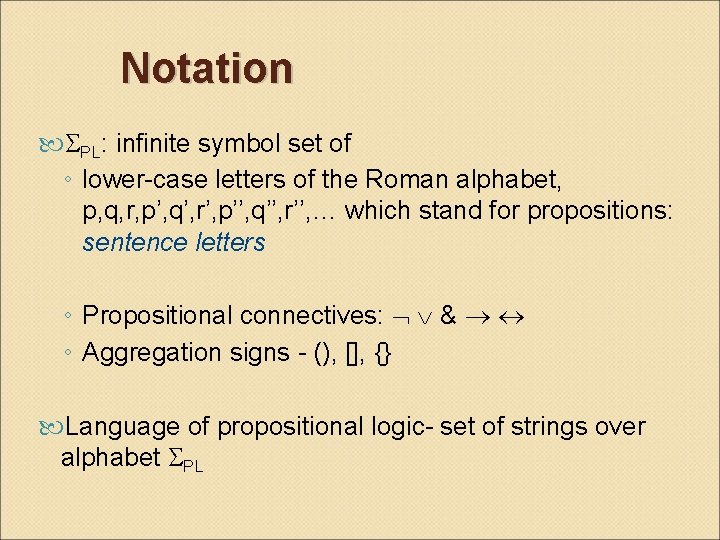 Notation PL: infinite symbol set of ◦ lower-case letters of the Roman alphabet, p,