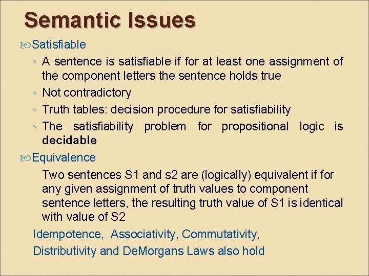 Semantic Issues Satisfiable ◦ A sentence is satisfiable if for at least one assignment