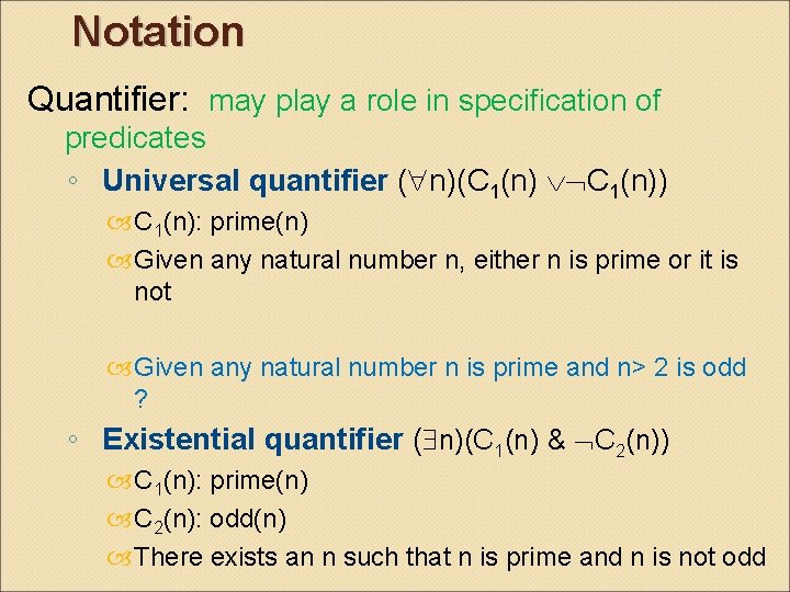 Notation Quantifier: may play a role in specification of predicates ◦ Universal quantifier (