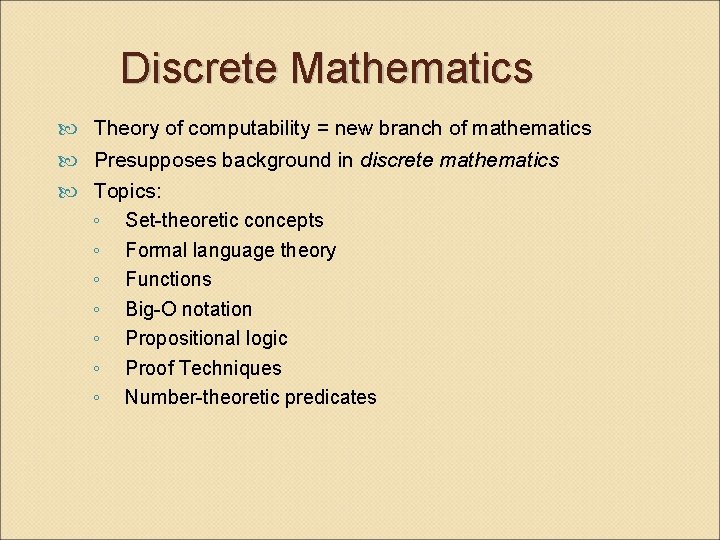 Discrete Mathematics Theory of computability = new branch of mathematics Presupposes background in discrete