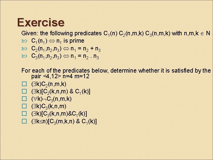 Exercise Given: the following predicates C 1(n) C 2(n, m, k) C 3(n, m,