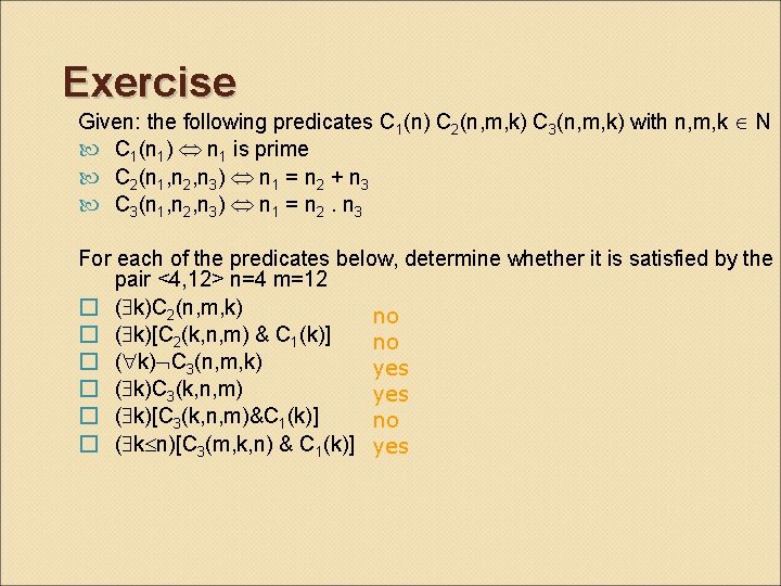 Exercise Given: the following predicates C 1(n) C 2(n, m, k) C 3(n, m,