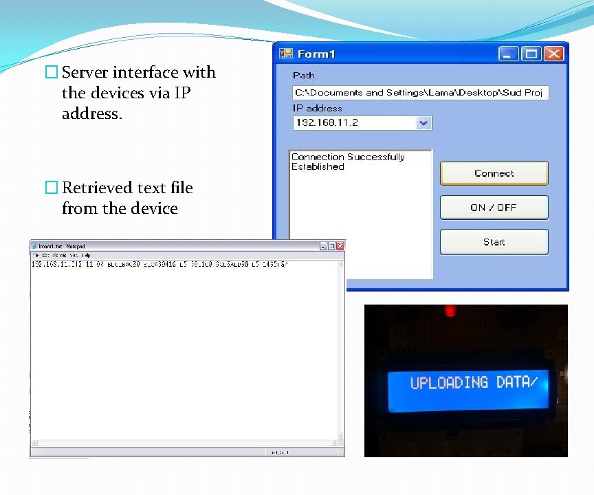 � Server interface with the devices via IP address. � Retrieved text file from